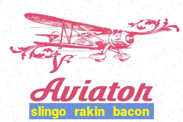 slingo rakin bacon online slot