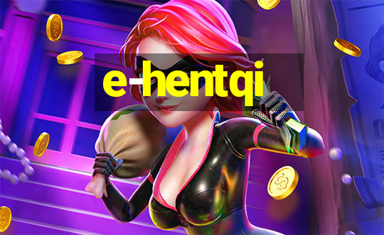 e-hentqi