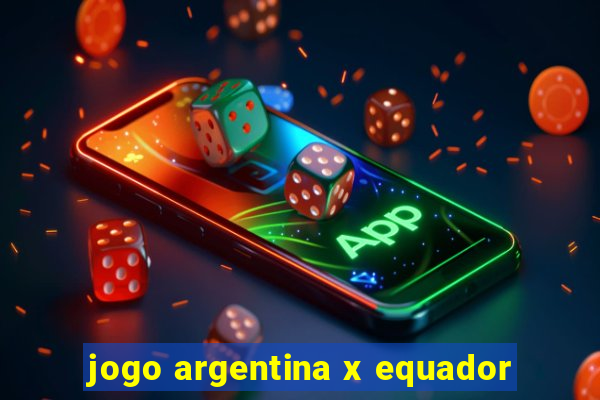 jogo argentina x equador