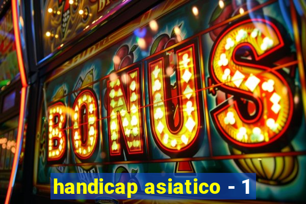 handicap asiatico - 1