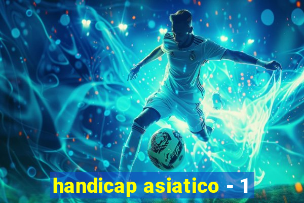 handicap asiatico - 1