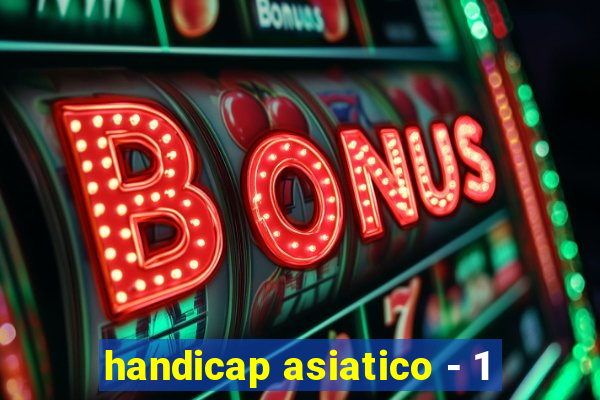 handicap asiatico - 1