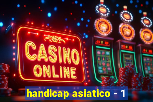 handicap asiatico - 1