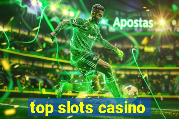 top slots casino