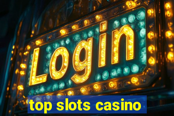 top slots casino