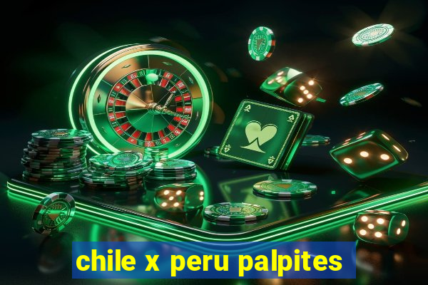 chile x peru palpites