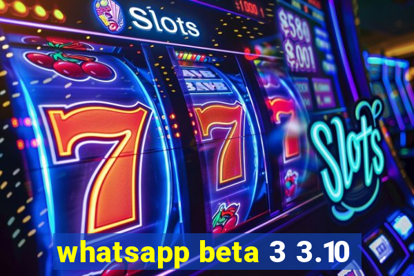 whatsapp beta 3 3.10