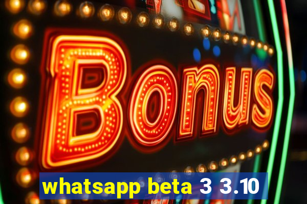 whatsapp beta 3 3.10