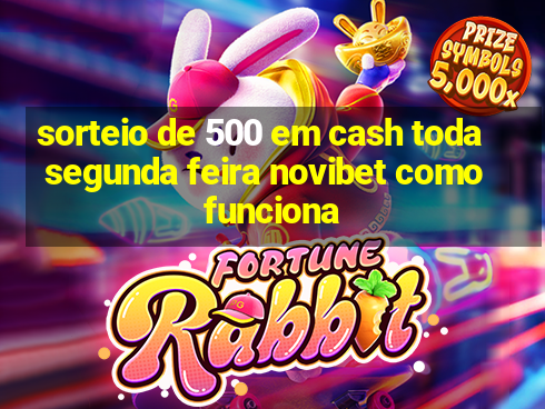 sorteio de 500 em cash toda segunda feira novibet como funciona