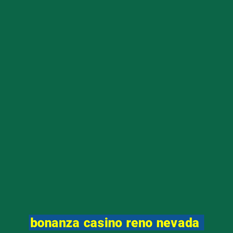 bonanza casino reno nevada