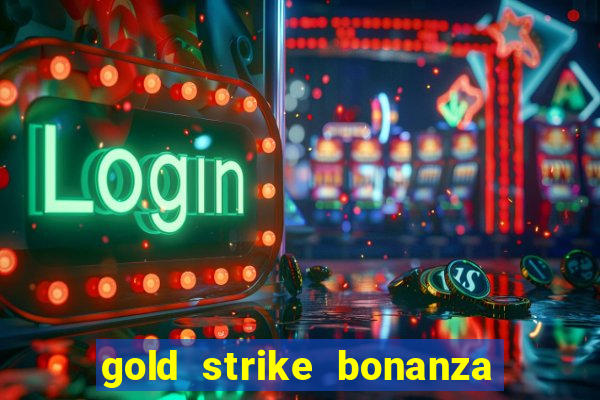 gold strike bonanza fortune play slot free play