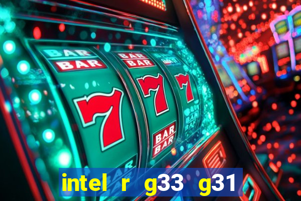 intel r g33 g31 express chipset family roda quais jogos