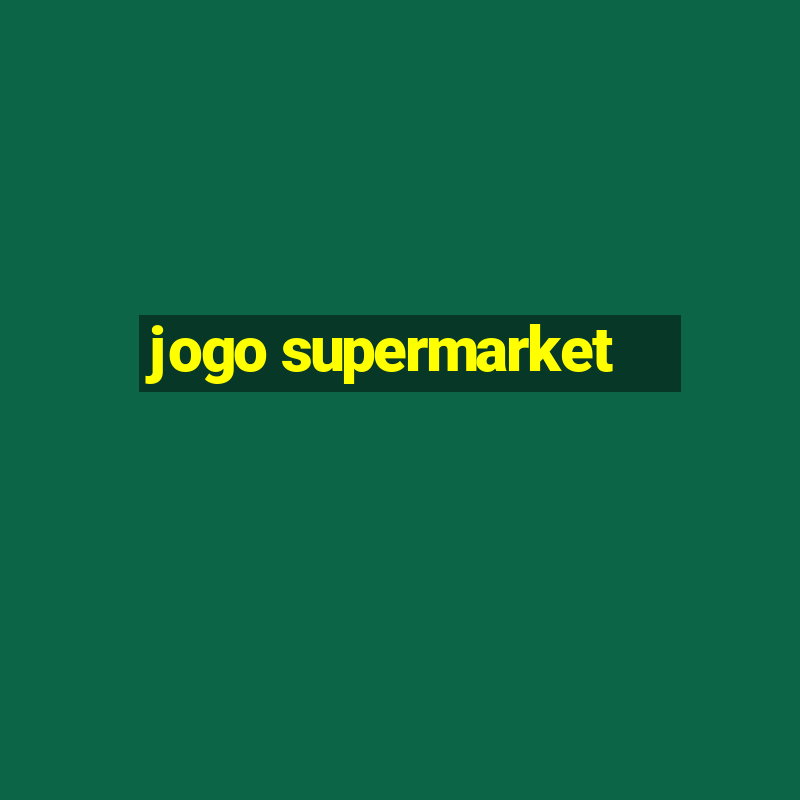 jogo supermarket