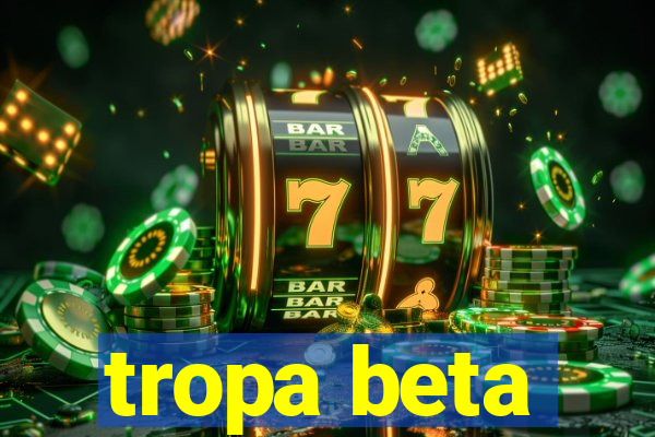 tropa beta