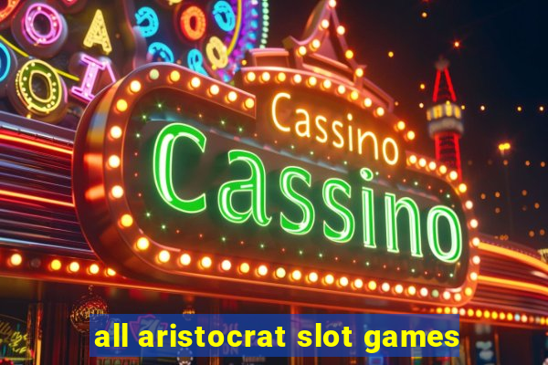 all aristocrat slot games