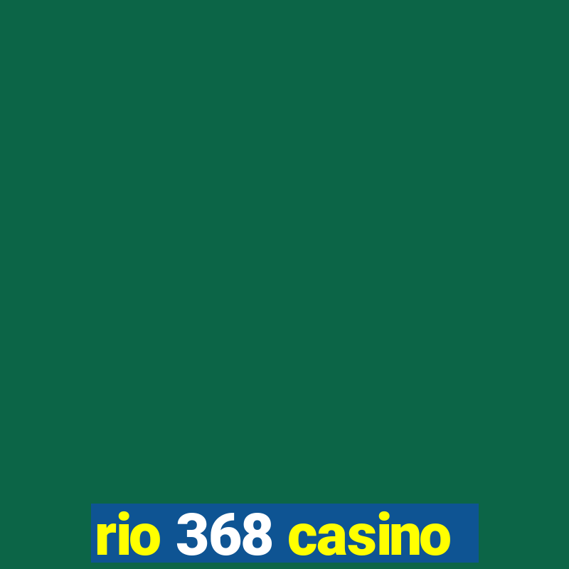 rio 368 casino