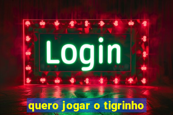 quero jogar o tigrinho