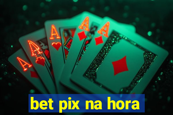 bet pix na hora