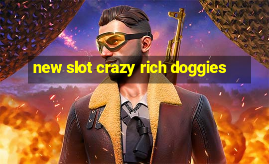 new slot crazy rich doggies