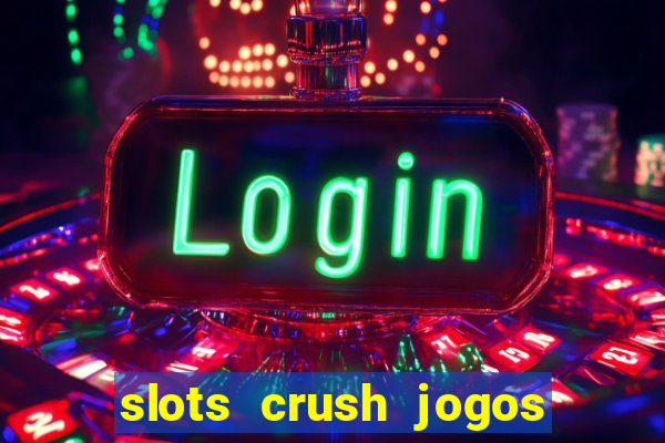 slots crush jogos de cartas