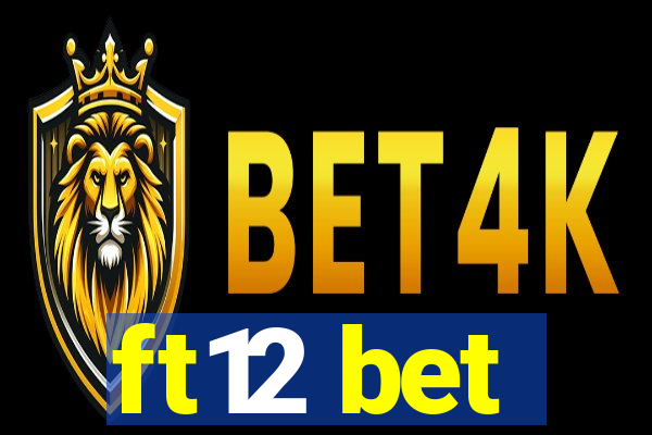 ft12 bet