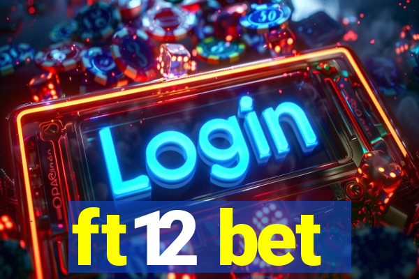 ft12 bet