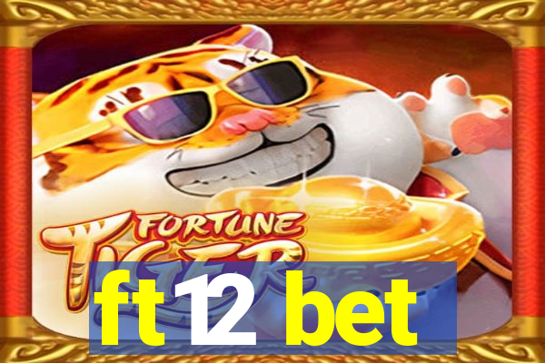 ft12 bet