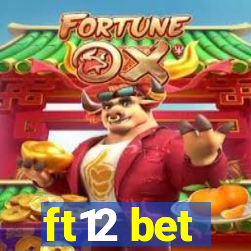 ft12 bet