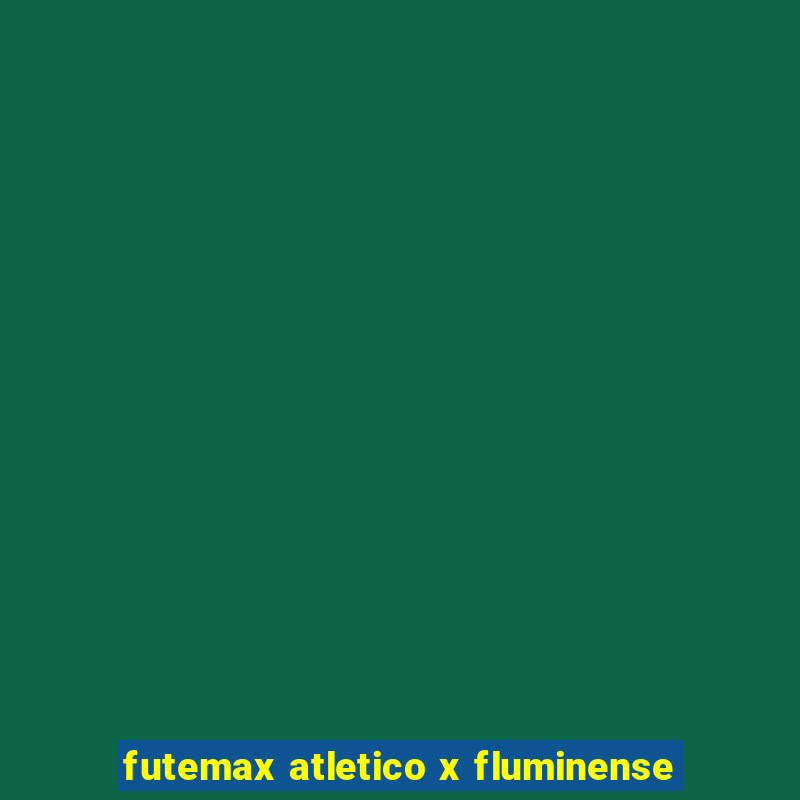 futemax atletico x fluminense