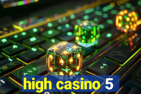 high casino 5