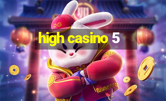 high casino 5