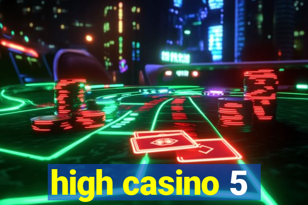 high casino 5