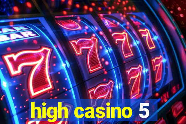 high casino 5