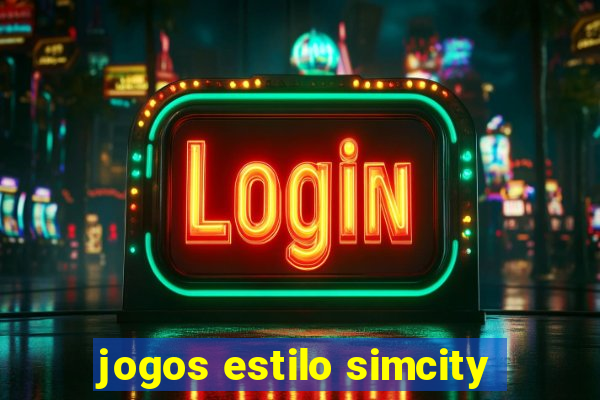 jogos estilo simcity