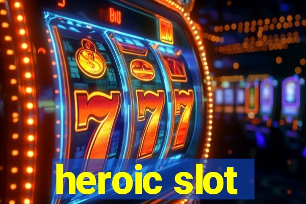 heroic slot