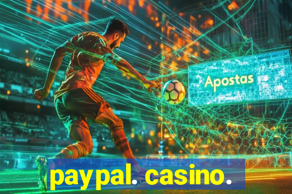 paypal. casino.