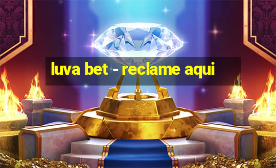 luva bet - reclame aqui