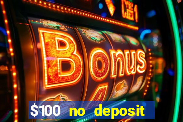 $100 no deposit bonus real money casino