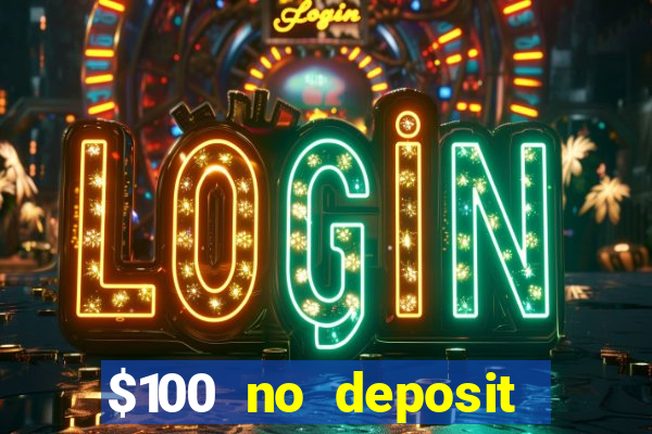 $100 no deposit bonus real money casino