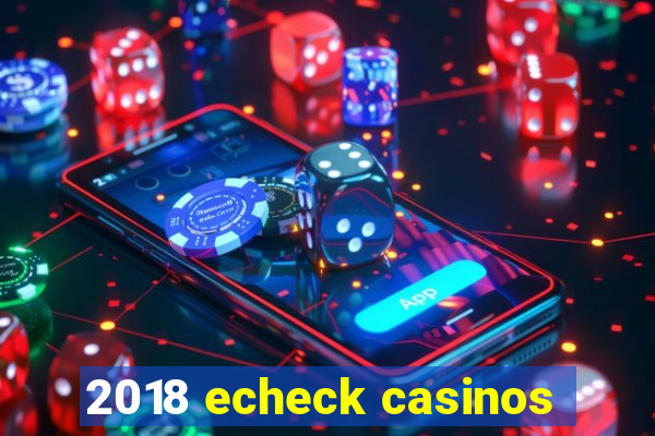 2018 echeck casinos