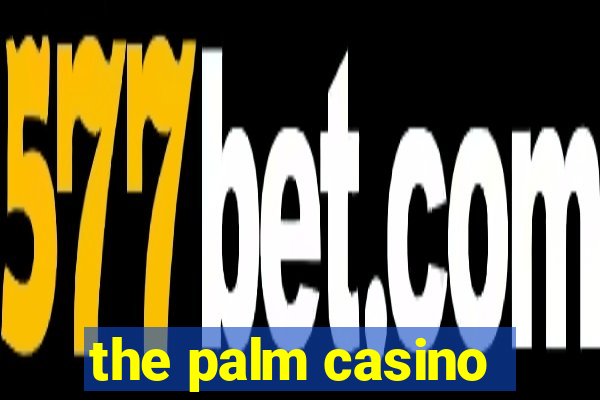 the palm casino