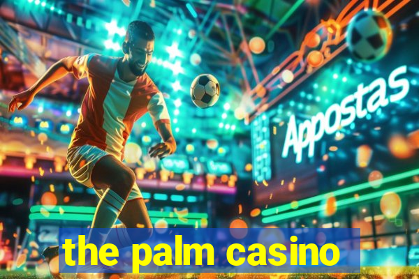 the palm casino