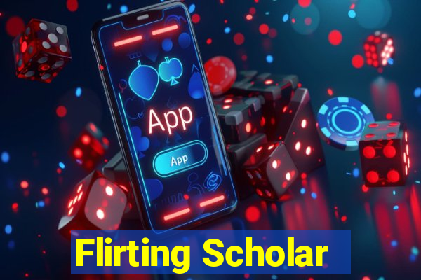 Flirting Scholar