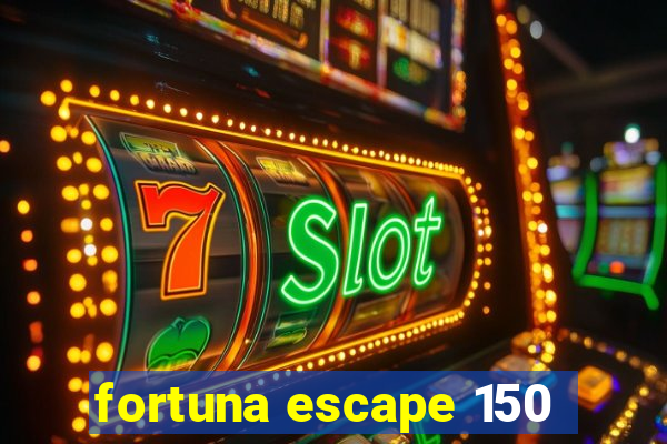 fortuna escape 150