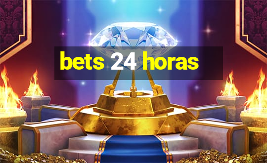 bets 24 horas