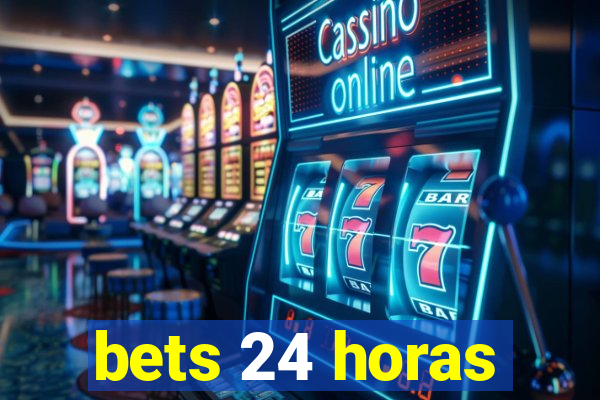 bets 24 horas