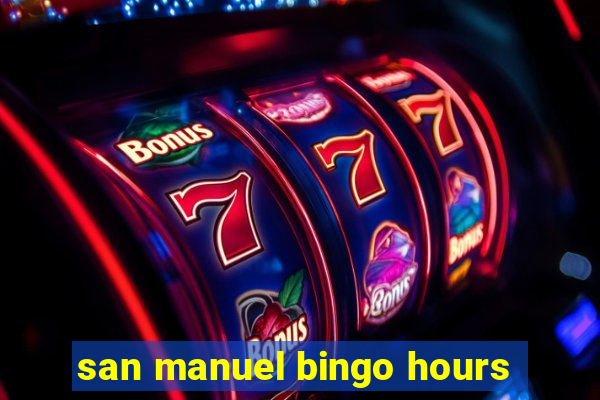 san manuel bingo hours