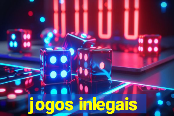 jogos inlegais