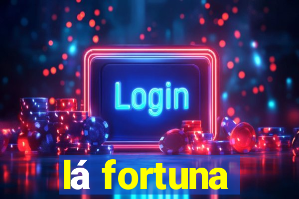 lá fortuna