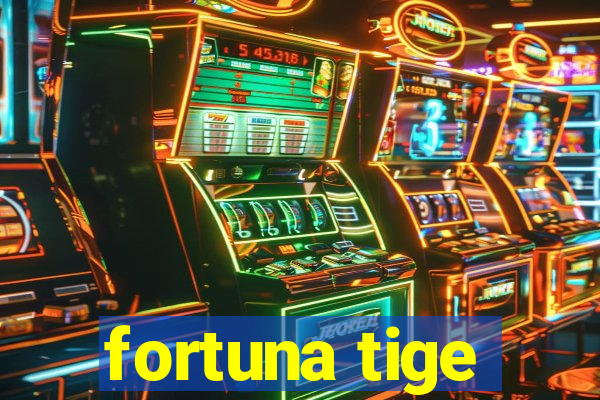 fortuna tige